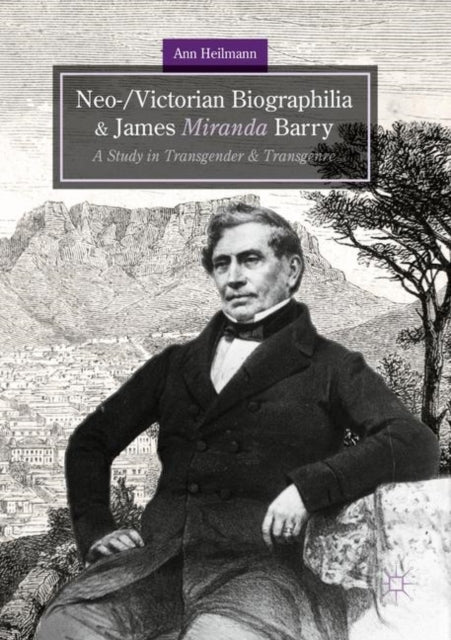 Book cover of: Neo-/Victorian Biographilia and James Miranda Barry. By: Ann Heilmann
