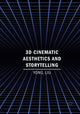 Book cover of: 3D Cinematic Aesthetics and Storytelling. By: Liu, Yong