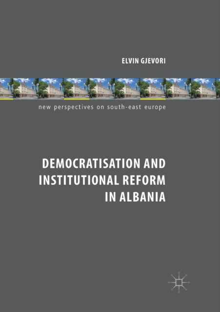 Book cover of: Democratisation and Institutional Reform in Albania. By: Elvin Gjevori