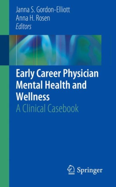 Book cover of: Early Career Physician Mental Health and Wellness. By: Janna S. Gordon-Elliott