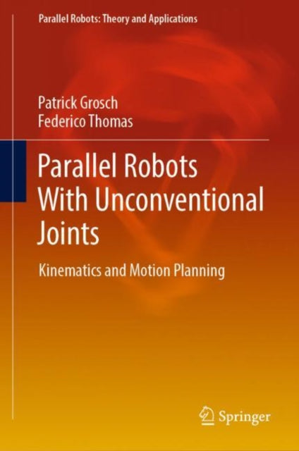 Book cover of: Parallel Robots With Unconventional Joints. By: Patrick Grosch