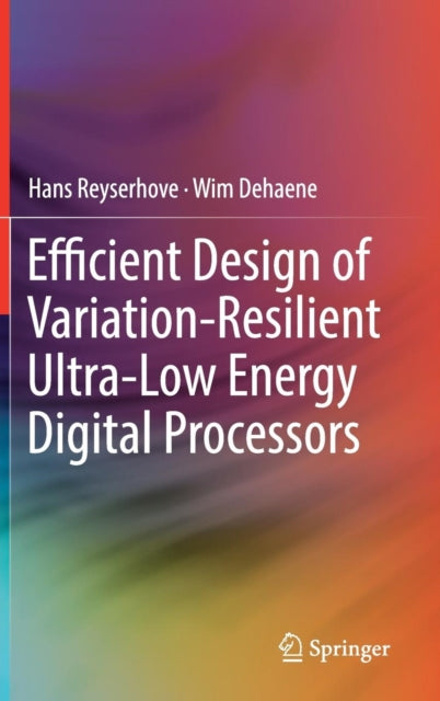 Book cover of: Efficient Design of Variation-Resilient Ultra-Low Energy Digital Processors. By: Hans Reyserhove