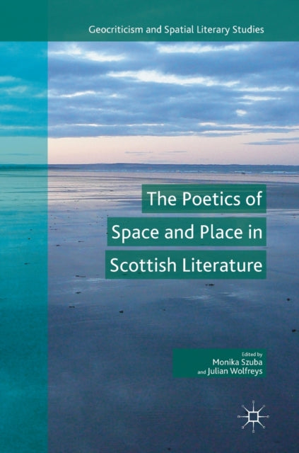 Book cover of: Poetics of Space and Place in Scottish Literature. By: Monika Szuba