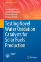 Book cover of: Testing Novel Water Oxidation Catalysts for Solar Fuels Production. By: Carminna Ottone