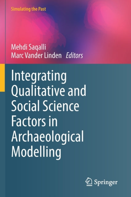 Book cover of: Integrating Qualitative and Social Science Factors in Archaeological Modelling. By: Mehdi Saqalli