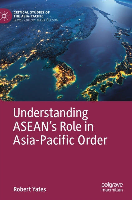 Book cover of: Understanding ASEAN’s Role in Asia-Pacific Order. By: Robert Yates