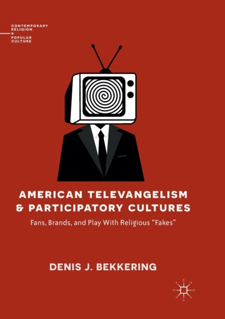 Book cover of: American Televangelism and Participatory Cultures. By: Denis J. Bekkering