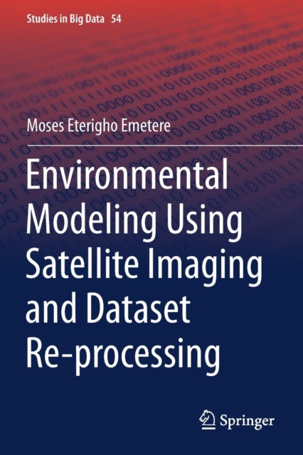 Book cover of: Environmental Modeling Using Satellite Imaging and Dataset Re-processing. By: Moses Eterigho Emetere