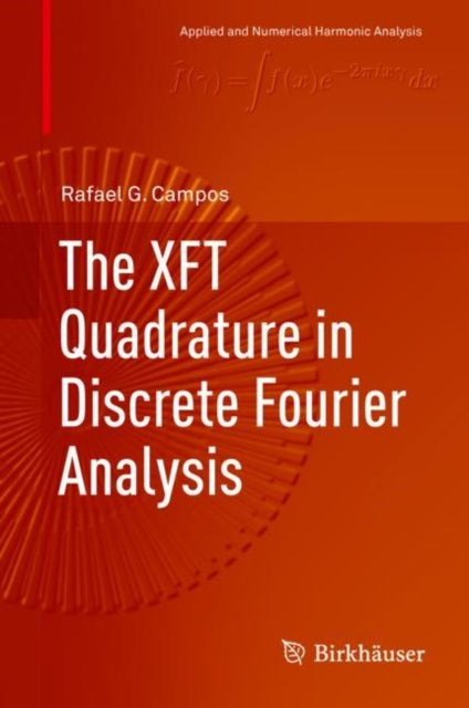 Book cover of: XFT Quadrature in Discrete Fourier Analysis. By: Rafael G. Campos