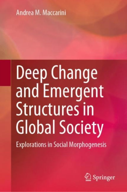 Book cover of: Deep Change and Emergent Structures in Global Society. By: Andrea M. Maccarini