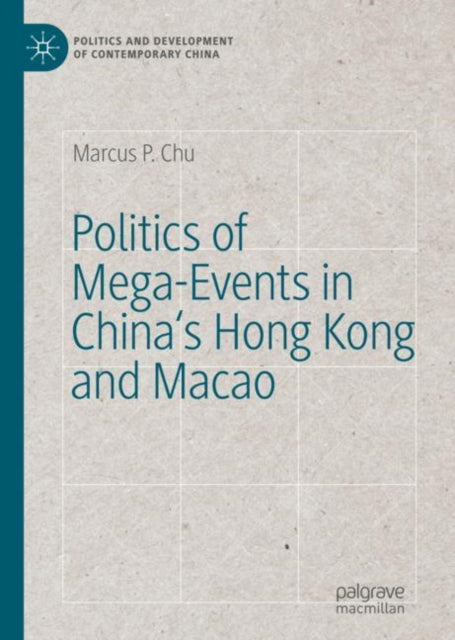 Book cover of: Politics of Mega-Events in China's Hong Kong and Macao. By: Marcus P. Chu