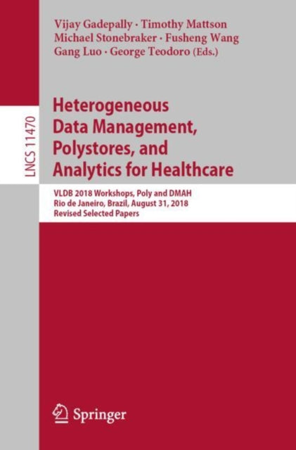 Book cover of: Heterogeneous Data Management, Polystores, and Analytics for Healthcare. By: Vijay Gadepally