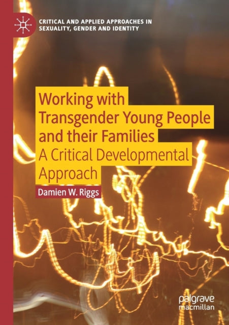 Book cover of: Working with Transgender Young People and their Families. By: Damien W. Riggs