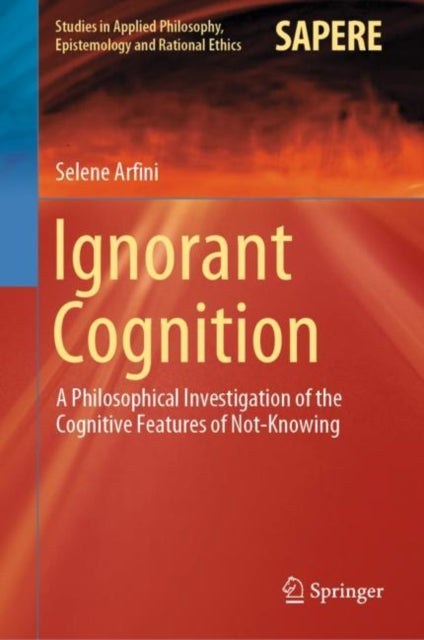 Book cover of: Ignorant Cognition. By: Selene Arfini