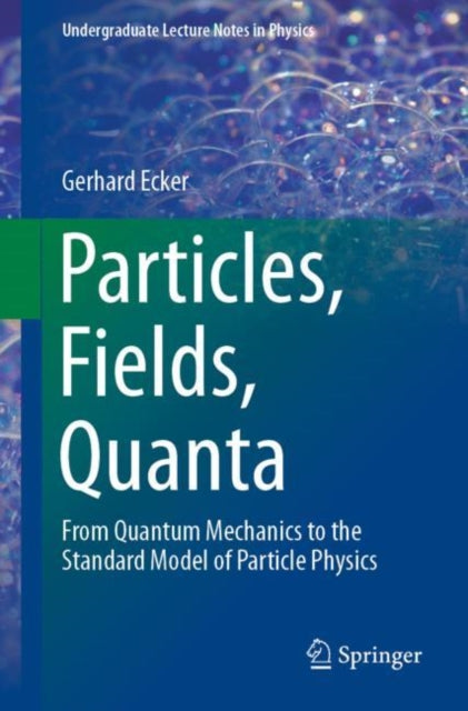 Book cover of: Particles, Fields, Quanta. By: Gerhard Ecker