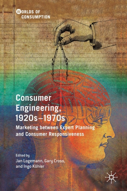 Book cover of: Consumer Engineering, 1920s–1970s. By: Jan Logemann