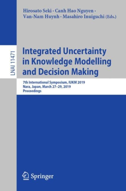 Book cover of: Integrated Uncertainty in Knowledge Modelling and Decision Making. By: Hirosato Seki