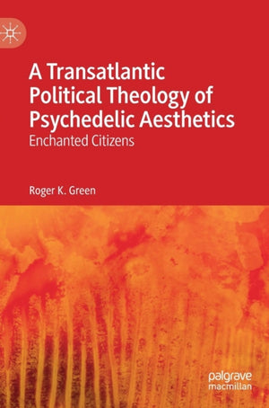 Transatlantic Political Theology of Psychedelic Aesthetics
