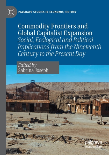Book cover of: Commodity Frontiers and Global Capitalist Expansion. By: Sabrina Joseph