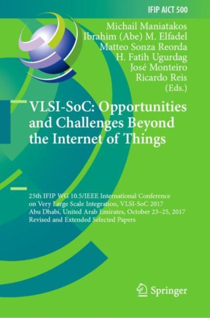 Book cover of: VLSI-SoC: Opportunities and Challenges Beyond the Internet of Things. By: Michail Maniatakos