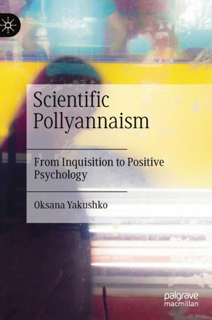 Book cover of: Scientific Pollyannaism. By: Oksana Yakushko