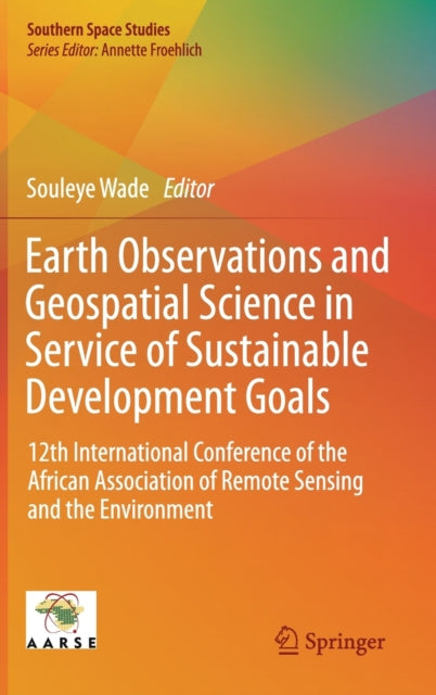 Book cover of: Earth Observations and Geospatial Science in Service of Sustainable Development Goals. By: Souleye Wade