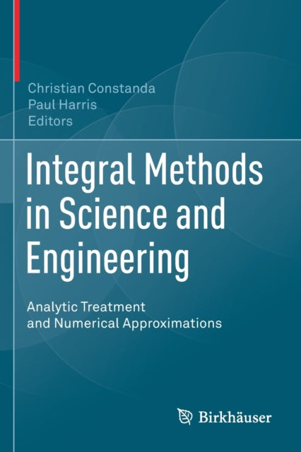 Book cover of: Integral Methods in Science and Engineering. By: Christian Constanda