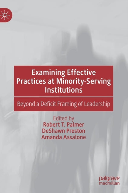 Book cover of: Examining Effective Practices at Minority-Serving Institutions. By: Robert T. Palmer
