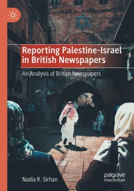 Book cover of: Reporting Palestine-Israel in British Newspapers. By: Nadia R. Sirhan