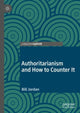 Book cover of: Authoritarianism and How to Counter It. By: Bill Jordan