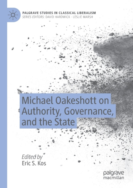 Book cover of: Michael Oakeshott on Authority, Governance, and the State. By: Eric S. Kos