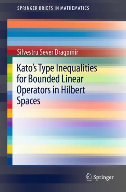 Book cover of: Kato's Type Inequalities for Bounded Linear Operators in Hilbert Spaces. By: Silvestru Sever Dragomir