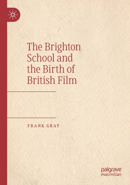 Book cover of: Brighton School and the Birth of British Film. By: Frank Gray
