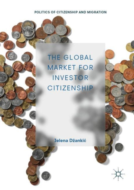 Book cover of: Global Market for Investor Citizenship. By: Jelena Džankić