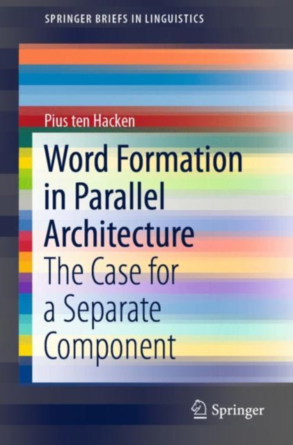 Book cover of: Word Formation in Parallel Architecture. By: Pius ten Hacken