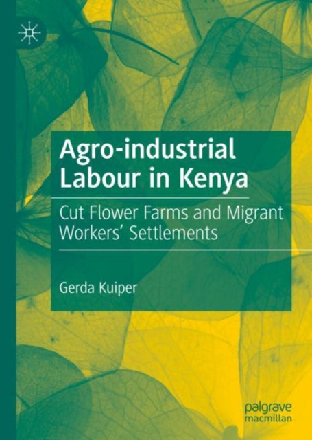 Book cover of: Agro-industrial Labour in Kenya. By: Gerda Kuiper