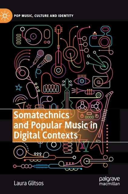 Book cover of: Somatechnics and Popular Music in Digital Contexts. By: Laura Glitsos