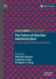 Book cover of: Future of Election Administration. By: Mitchell Brown