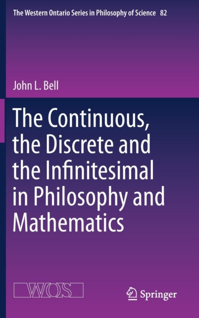 Book cover of: Continuous, the Discrete and the Infinitesimal in Philosophy and Mathematics. By: John L. Bell - undifferentiated