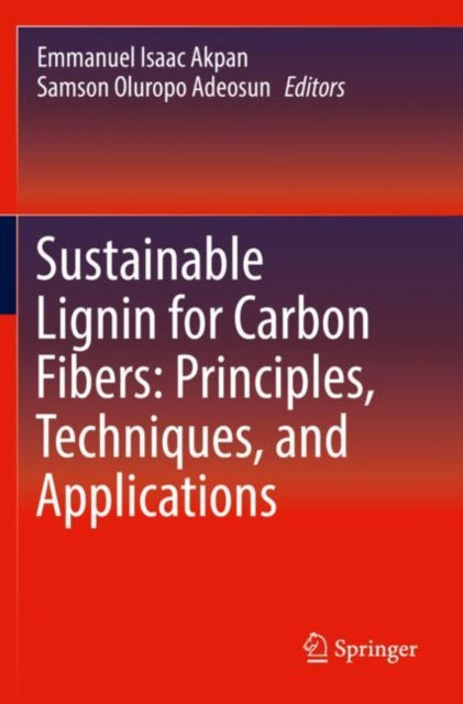 Book cover of: Sustainable Lignin for Carbon Fibers: Principles, Techniques, and Applications. By: Emmanuel Isaac Akpan