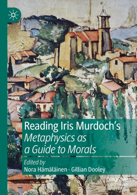 Book cover of: Reading Iris Murdoch's Metaphysics as a Guide to Morals. By: Nora Hämäläinen