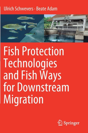 Fish Protection Technologies and Fish Ways for Downstream Migration