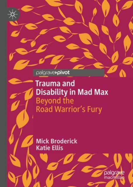 Book cover of: Trauma and Disability in Mad Max. By: Mick Broderick