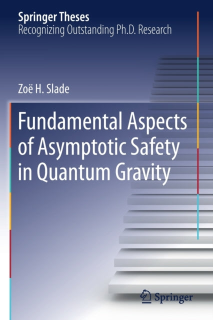 Book cover of: Fundamental Aspects of Asymptotic Safety in Quantum Gravity. By: Zoë H. Slade