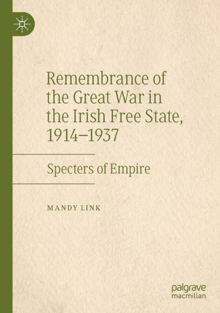 Book cover of: Remembrance of the Great War in the Irish Free State, 1914–1937. By: Mandy Link