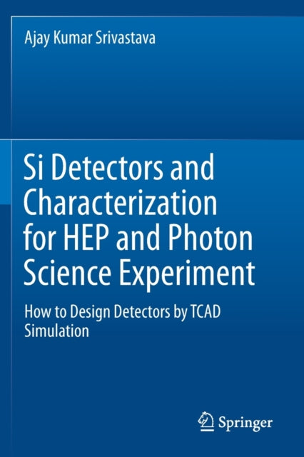 Book cover of: Si Detectors and Characterization for HEP and Photon Science Experiment. By: Ajay Kumar Srivastava