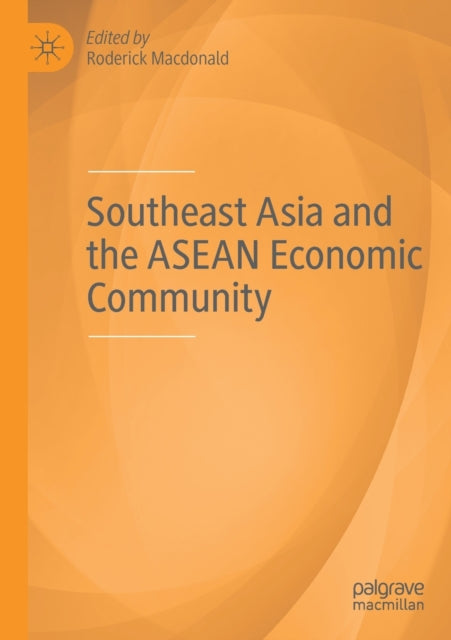 Book cover of: Southeast Asia and the ASEAN Economic Community. By: Roderick Macdonald