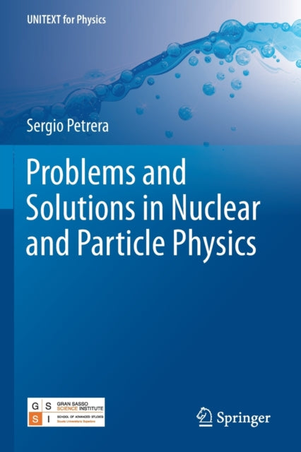 Book cover of: Problems and Solutions in Nuclear and Particle Physics. By: Sergio Petrera