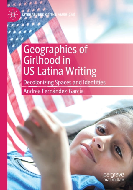 Geographies of Girlhood in US Latina Writing