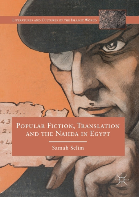Book cover of: Popular Fiction, Translation and the Nahda in Egypt. By: Samah Selim